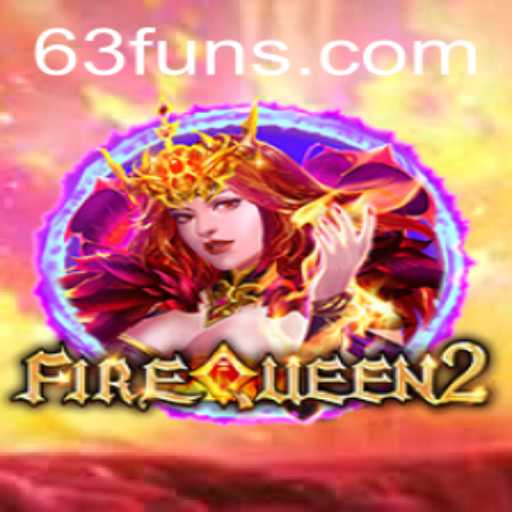 Explore the Enchanting World of FireQueen2: A Thrilling Experience Brought to You by 63FUN